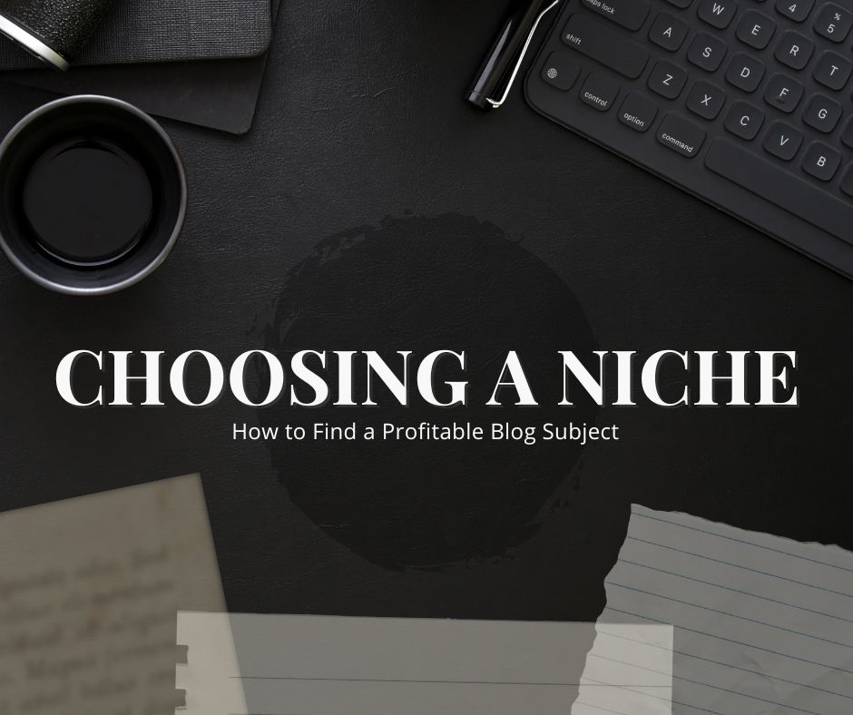 Choosing a Niche: How to Find a Profitable Blog Subject