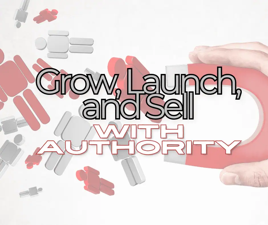 Launch, Grow, and Sell with Authority