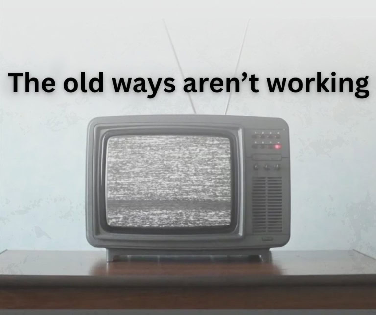 The old ways aren’t working